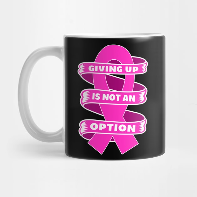 Giving up is not an option Breast Cancer Awareness by BadDesignCo